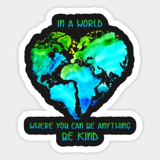 In A World Where You Can Be Anything Be Kind T shi Sticker